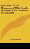 Easy Rules For The Measurement Of Earthworks By Means Of The Prismoidal Formula (1872)