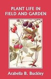 Plant Life in Field and Garden (Yesterday's Classics)