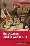 Aksakal, M: Ottoman Road to War in 1914