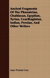 Ancient Fragments Of The Phoenician, Chaldaean, Egyptian, Tyrian, Ccarthaginian, Indian, Persian, And Other Writers