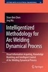 Intelligentized Methodology for Arc Welding Dynamical Processes