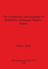 The Archaeology and Epigraphy of Hellenistic and Roman Megaris, Greece