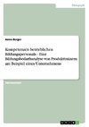 Kompetenzen betrieblichen Bildungspersonals - Eine Bildungsbedarfsanalyse von Produkttrainern am Beispiel eines Unternehmens