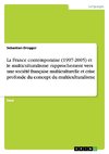 La France contemporaine (1997-2005) et le multiculturalisme: rapprochement vers une société française multiculturelle et crise profonde du concept du multiculturalisme