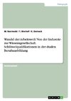 Wandel der Arbeitswelt: Von der Industrie- zur Wissensgesellschaft. Schlüsselqualifikationen in der dualen Berufsausbildung