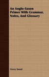 An Anglo-Saxon Primer With Grammar, Notes, And Glossary