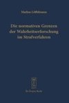 Die normativen Grenzen der Wahrheitserforschung im Strafverfahren