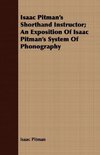 Isaac Pitman's Shorthand Instructor; An Exposition Of Isaac Pitman's System Of Phonography