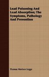 Lead Poisoning And Lead Absorption; The Symptoms, Pathology And Prevention