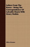 Letters From The Raven - Being The Correspondence Of Lafcadio Hearn With Henry Watkin