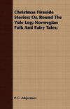 Christmas Fireside Stories - Or, Round the Yule Log; Norwegian Folk and Fairy Tales