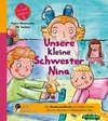 Unsere kleine Schwester Nina - Das Kindersachbuch zum Thema Stillen, Zahnen, Beikost und Babys erstes Jahr