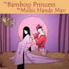 The Bamboo Princess and the Music Hands Man