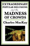 Extraordinary Popular Delusions and the Madness of Crowds