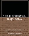 A Series of Lessons in Raja Yoga