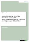 Das Schulsystem der Deutschen Demokratischen Republik - Entwicklungsphasen und der Unterricht am Beispiel ausgewählter Fächer