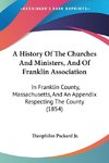 A History Of The Churches And Ministers, And Of Franklin Association