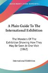 A Plain Guide To The International Exhibition