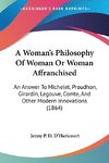 A Woman's Philosophy Of Woman Or Woman Affranchised