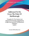 Addressed To His Grace The Duke Of Marlborough