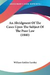 An Abridgment Of The Cases Upon The Subject Of The Poor Law (1840)