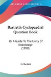 Bartlett's Cyclopaedial Question Book