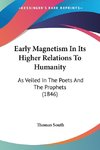 Early Magnetism In Its Higher Relations To Humanity