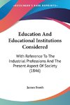 Education And Educational Institutions Considered