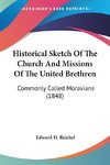 Historical Sketch Of The Church And Missions Of The United Brethren