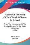 History Of The Policy Of The Church Of Rome In Ireland