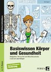 Basiswissen Körper und Gesundheit. 6. - 9. Schuljahr