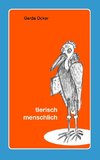 Tierisch - menschlich