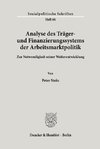 Analyse des Träger- und Finanzierungssystems der Arbeitsmarktpolitik.