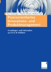 Praxisorientiertes Innovations- und Produktmanagement