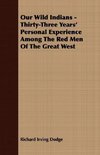 Our Wild Indians - Thirty-Three Years' Personal Experience Among The Red Men Of The Great West