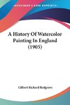 A History Of Watercolor Painting In England (1905)