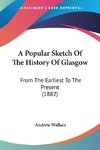 A Popular Sketch Of The History Of Glasgow