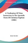 A Vindication Of Trine Immersion As The Apostolic Form Of Christian Baptism (1886)