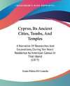 Cyprus, Its Ancient Cities, Tombs, And Temples