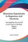 Elementary Experiments In Magnetism And Electricity