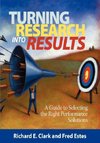 Turning Research Into Results - A Guide to Selecting the Right Performance Solutions (PB)