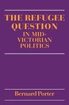 The Refugee Question in Mid-Victorian Politics