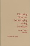 Saari, D: Disposing Dictators, Demystifying Voting Paradoxes