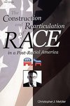 THE CONSTRUCTION AND REARTICULATION OF RACE IN A POST-RACIAL AMERICA