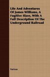 Life and Adventures of James Williams, a Fugitive Slave, with a Full Description of the Underground Railroad