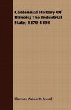 Centennial History of Illinois; The Industrial State; 1870-1893