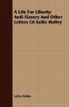 A Life For Liberty; Anti-Slavery And Other Letters Of Sallie Holley