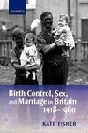 Birth Control, Sex, and Marriage in Britain 1918-1960