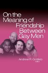 Gottlieb, A: On the Meaning of Friendship Between Gay Men