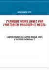 L'AFRIQUE NOIRE JUGEE PAR L'HISTORIEN PHILOSOPHE HEGEL: